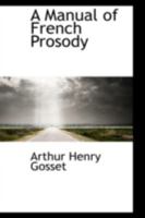 A Manual of French Prosody 0559213646 Book Cover