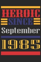 Heroic Since 1985 September Occasional Notebook Gift: A Tool For You To Satisfy Your Parents, Siblings, or Even Neighbors, At Least You Tried! 1655304674 Book Cover