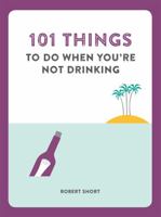 101 Things To Do When You're Not Drinking 1780722877 Book Cover