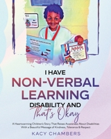 I Have Non-Verbal Learning Disability and That’s Okay:A Heartwarming Children’s Story That Raises Awareness About Disabilities With a Beautiful Message of Kindness, Tolerance & Respect 1735949736 Book Cover