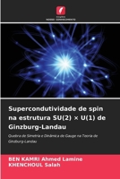 Supercondutividade de spin na estrutura SU(2) × U(1) de Ginzburg-Landau (Portuguese Edition) 6209843794 Book Cover