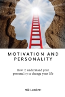 Motivation and Personality: How to understand your personality to change your life 1944231358 Book Cover