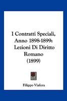 I Contratti Speciali, Anno 1898-1899: Lezioni Di Diritto Romano (1899) 1161198598 Book Cover