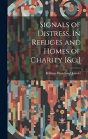 Signals of Distress, In Refuges and Homes of Charity [&c.] 1021984973 Book Cover