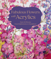 Fabulous Flowers with Acrylics: Paint 22 Blooms from Delphiniums to Dandelions 0764366076 Book Cover