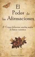 El Poder De Las Afirmaciones: Cómo usarlas según la física cuántica: Claves para manifestar y atraer la realidad que deseas. (Spanish Edition) B0DVMH9WP3 Book Cover