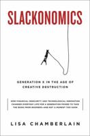 Slackonomics: Generation X in the Age of Creative Destruction 0786718846 Book Cover
