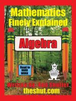 Algebra: Mathematics Finely Explained 1490779582 Book Cover