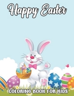 Happy Easter Coloring Book For Kids: A Collection of Cute Fun Simple and Large Print Images Coloring Pages for Kids... B09T61FBG3 Book Cover