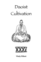 Daoist Cultivation, Book 35: The True Transmission of the Great Dao: A Traditional Daoist Inner Alchemy Manual B0GPKHT32Z Book Cover
