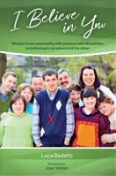 I Believe in You: Wisdom from Community with Persons with Disabilities on Believing in Ourselves and the Other 1565486412 Book Cover