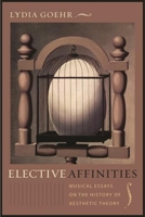 Elective Affinities: Musical Essays on the History of Aesthetic Theory 0231144814 Book Cover