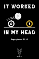 It Worked In My Head - Tagesplaner 2020: A5 Wochenplaner - Organizer - Jahresplaner - Buchkalender - Taschenkalender - Wochenkalender - Terminplaner f�r Sportler, Lehrer, Sch�ler, M�nner, Frauen und S 170202315X Book Cover