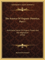 The Science Of Organic Dietetics, Part 1: Nutritional Value Of Organic Foods And Sea Vegetation 1169829341 Book Cover