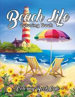 Beach Life Coloring Book: An Adult Coloring Book Featuring Fun and Relaxing Beach Vacation Scenes, Peaceful Ocean Landscapes and Beautiful Summer Designs 1090872623 Book Cover