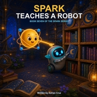 Spark Teaches a Robot: Book Seven of The Spark Series B0HG7FKBR1 Book Cover