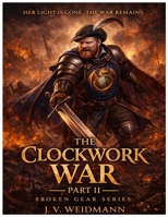 The Clockwork War Part 2 (The Broken Gears) B0H577JCB6 Book Cover