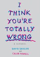 I Think You're Totally Wrong: A Quarrel 0804169810 Book Cover