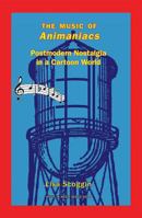 The Music of Animaniacs: Postmodern Nostalgia in a Cartoon World 1576472426 Book Cover
