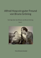Alfred Hosp ein guter Freund von Bruno Gröning: Vorträge über das Wissen von Bruno Gröning Band 1 (German Edition) 3759786782 Book Cover
