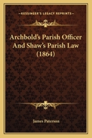Archbold's Parish Officer and Shaw's Parish Law 1146823762 Book Cover