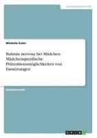 Bulimia nervosa bei Mädchen. Mädchenspezifische Präventionsmöglichkeiten von Essstörungen 3668342954 Book Cover