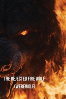 The Rejected Fire Wolf (Werewolf) B0DQK449BL Book Cover
