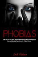 Phobias: The List of 100 and More Phobias That Are Ruining Your Life and Useful Tips How to Defeat Them 1530874424 Book Cover