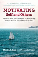 Motivating Self and Others: Thriving with Social Purpose, Life Meaning, and the Pursuit of Core Personal Goals 1108491650 Book Cover