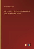 San Tommaso, Aristotele e Dante ovvero della prima filosofia italiana (Italian Edition) 3385090415 Book Cover