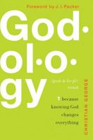Godology: Because Knowing God Changes Everything 0802482554 Book Cover