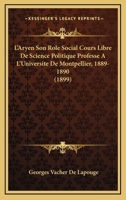 L'Aryen, Son Role Social: Cours Libre de Science Politique Profess� a l'Universit� de Montpellier (1889-1890) (Classic Reprint) 1015567886 Book Cover