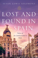 Lost and Found in Spain: Tales of an Ambassador's Wife 1633310302 Book Cover
