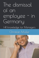 The dismissal of an employee - in Germany: HR knowledge for Managers 1521924732 Book Cover