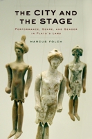 The City and the Stage: Performance, Genre, and Gender in Plato's Laws 0190266171 Book Cover
