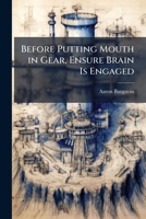 Before Putting Mouth in Gear, Ensure Brain Is Engaged 1025099893 Book Cover