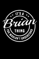 It's A Brian Thing, You Wouldn't Understand: Personalized Notebook Journal With Name Blank Lined Customized Diary Logbook Gifts 1709898380 Book Cover