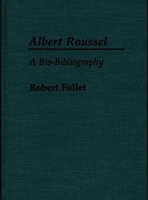 Albert Roussel: A Bio-Bibliography 031325558X Book Cover