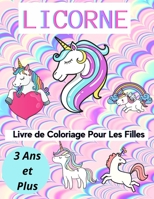 Licorne Livre de Coloriage Pour Les Filles de 3 Ans et Plus: un Cahier de Coloriage Simple et Amusant de Tous âges 50 pages à colorier avec de belles et affectueuses licornes! B08SG8V7Z5 Book Cover