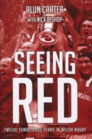 Seeing Red: Twelve Tumultuous Years in Welsh Rugby 1845964829 Book Cover