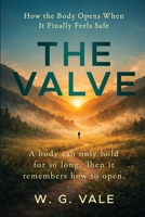 The Valve: How the Body Opens When It Finally Feels Safe B0GYYHM7SC Book Cover