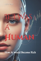 If I Was a Human: How Ai would Become Rich B0FL1GX8P9 Book Cover
