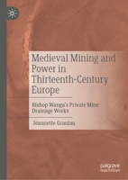 Medieval Mining and Power in Thirteenth-Century Europe: Bishop Wanga’s Private Drainage Works 3031992385 Book Cover
