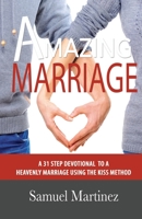 Amazing Marriage: A 31 Step Devotional To A Heavenly Marriage Using The KISS Method 1732975116 Book Cover