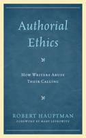 Authorial Ethics: How Writers Abuse Their Calling 0739185977 Book Cover