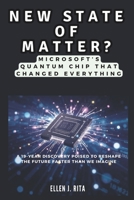 NEW STATE OF MATTER? Microsoft’s Quantum Chip That Changed Everything: A 19-Year Discovery Poised to Reshape the Future Faster Than We Imagine (TECH, AI, BOT, COMPUTER UPDATES) B0DY74KMHB Book Cover
