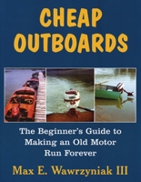 Cheap Outboards: The Beginner's Guide to Making an Old Motor Run Forever 1891369628 Book Cover