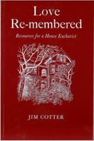 Love Remembered: Resources for a House Eucharist 0853053472 Book Cover