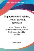 John Brady, Euphormionis Lusini Satyricon, 1605-1607 1012875008 Book Cover