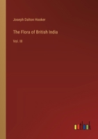 The Flora of British India: Vol. III 3385389992 Book Cover